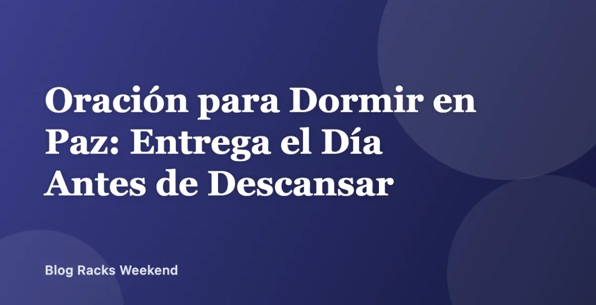 Oración para Dormir en Paz: Entrega el Día Antes de Descansar