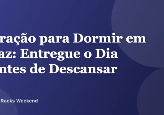 Oração para Dormir em Paz: Entregue o Dia Antes de Descansar