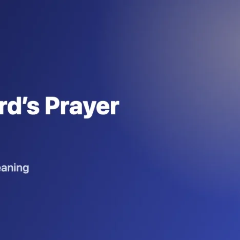 The Lord’s Prayer: Full Text and the Meaning of Each Petition