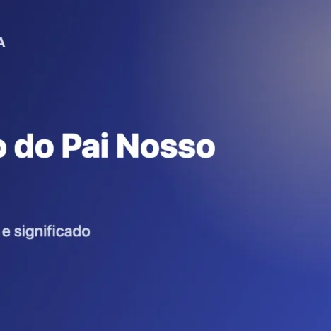 Oração do Pai Nosso: Texto Completo e Significado de Cada Pedido