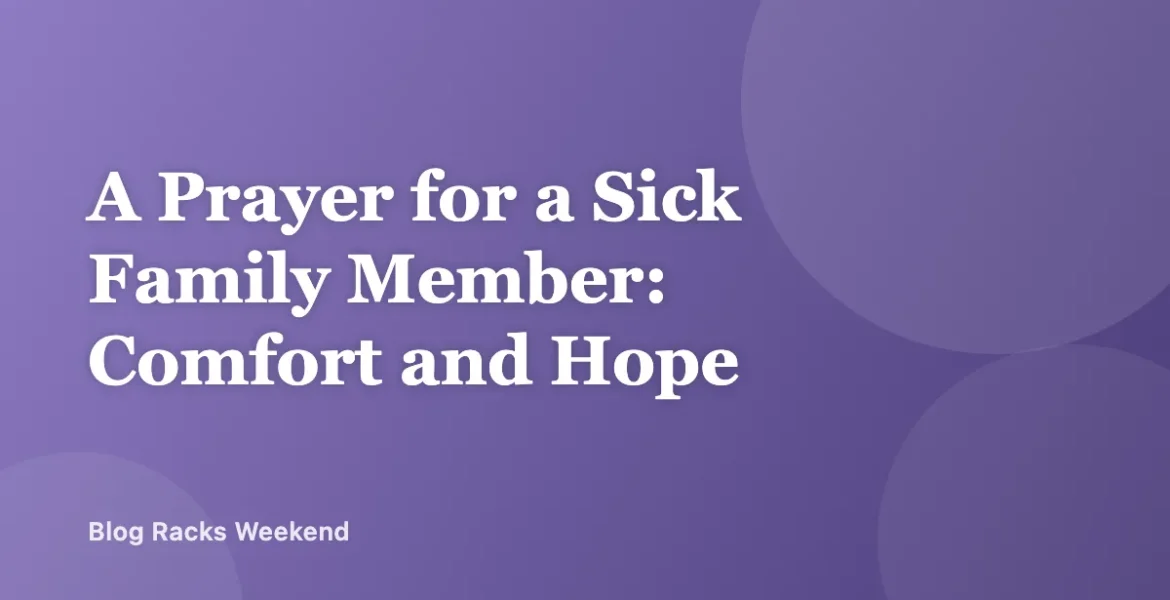 A Prayer for a Sick Family Member: Comfort and Hope