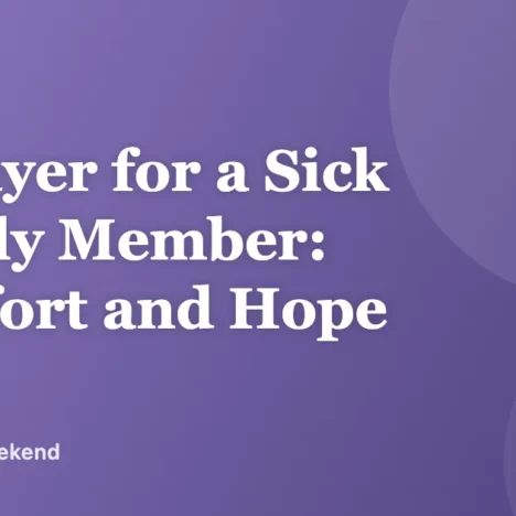 A Prayer for a Sick Family Member: Comfort and Hope