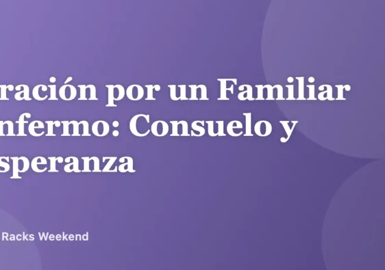 Oración por un Familiar Enfermo: Consuelo y Esperanza